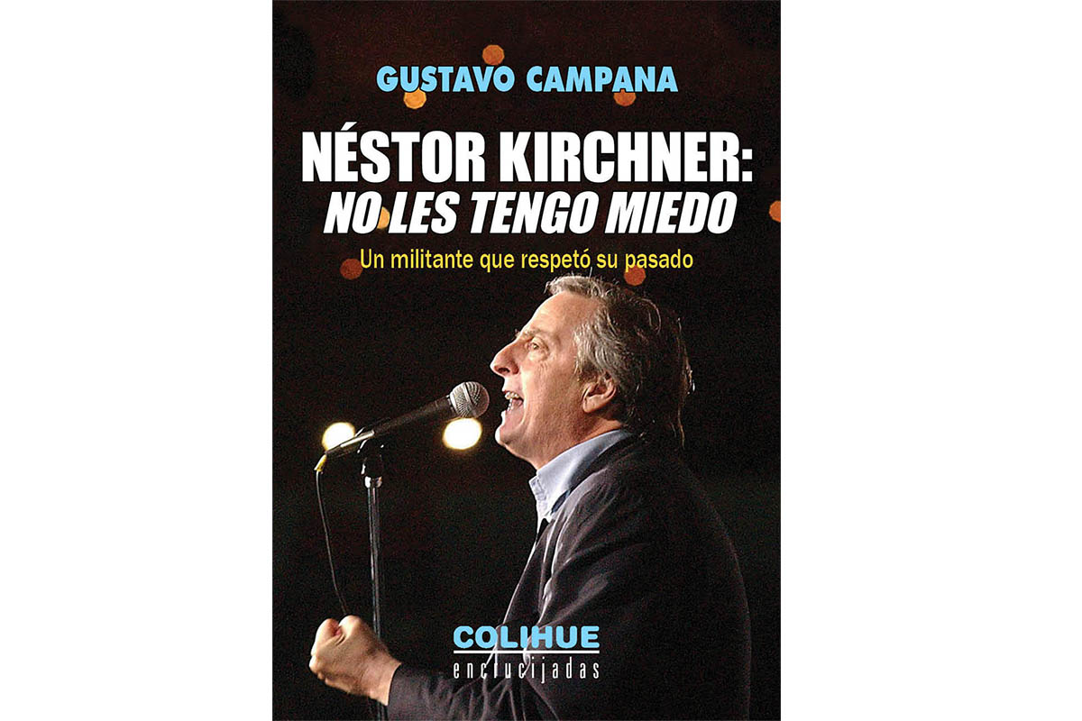 “Néstor Kirchner: No les tengo miedo. Un militante que respetó su pasado”.
