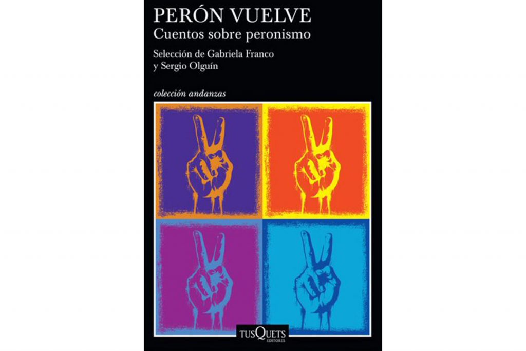 "Perón vuelve", de la pintada callejera a la literatura 1 "Perón vuelve", de la pintada callejera a la literatura