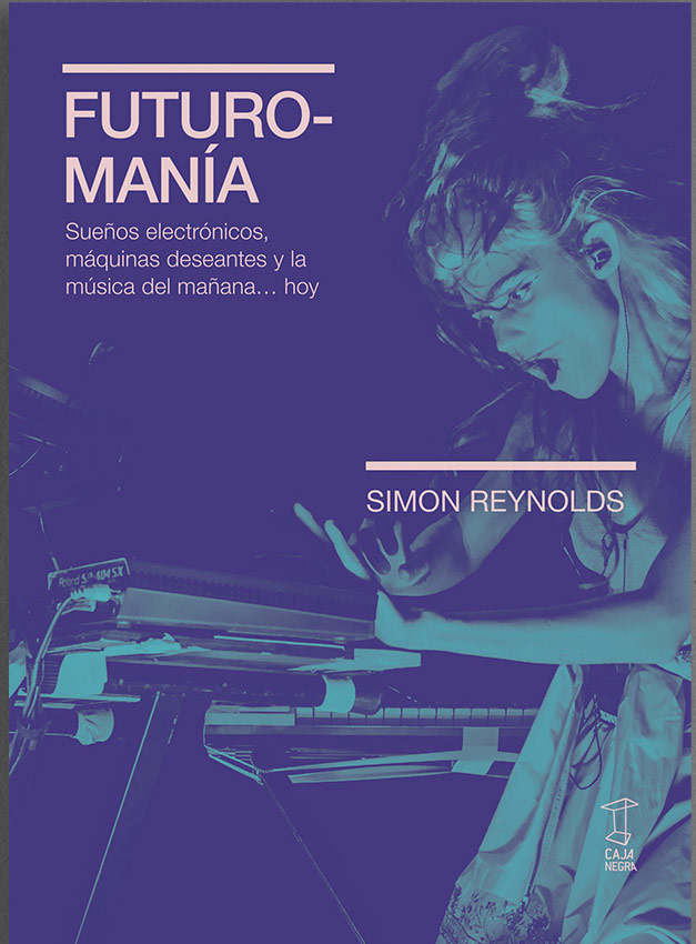 Nostalgia del futuro: electrónica y música del mañana según Simon Reynolds 1 Nostalgia del futuro: electrónica y música del mañana según Simon Reynolds