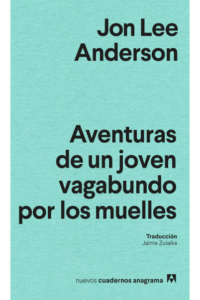 Andanzas y desandanzas: el joven Jon Lee Anderson on the road