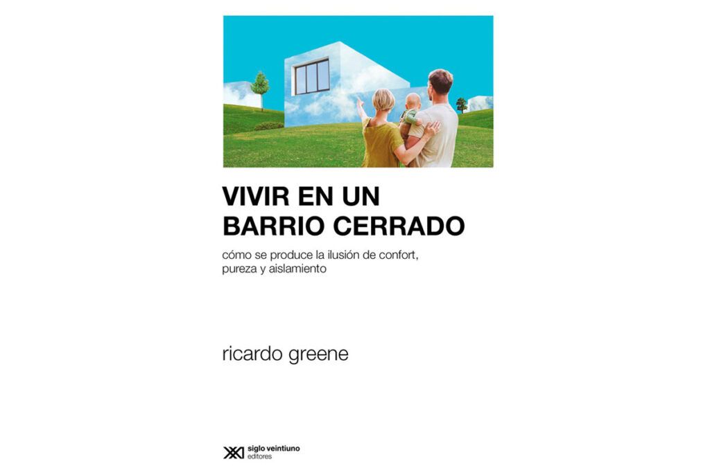Vivir en un barrio cerrado: Nordelta, la ilusión de pureza y la utopía libertaria