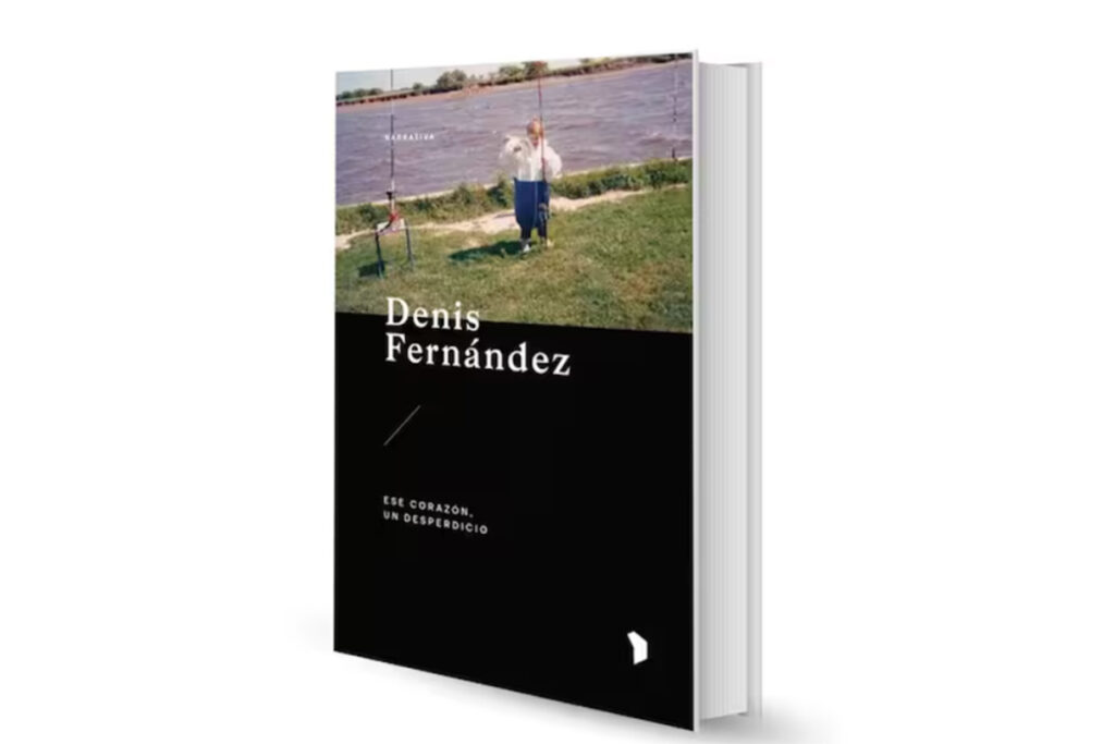 El corazón que manda: la autoficción híbrida de Denis Fernández