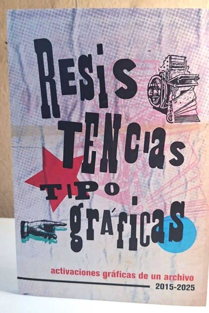 "Resistencias Tipográficas: activaciones gráficas de un archivo", 10 años de lucha a través de afiches
