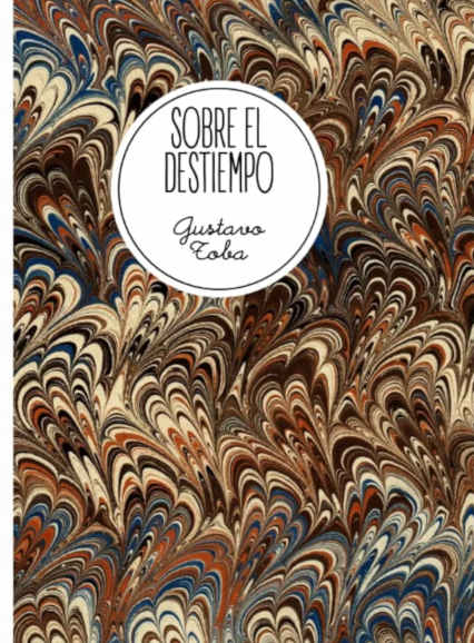 “Sobre el destiempo” de Gustavo Toba: cuando la verdadera vida está ausente