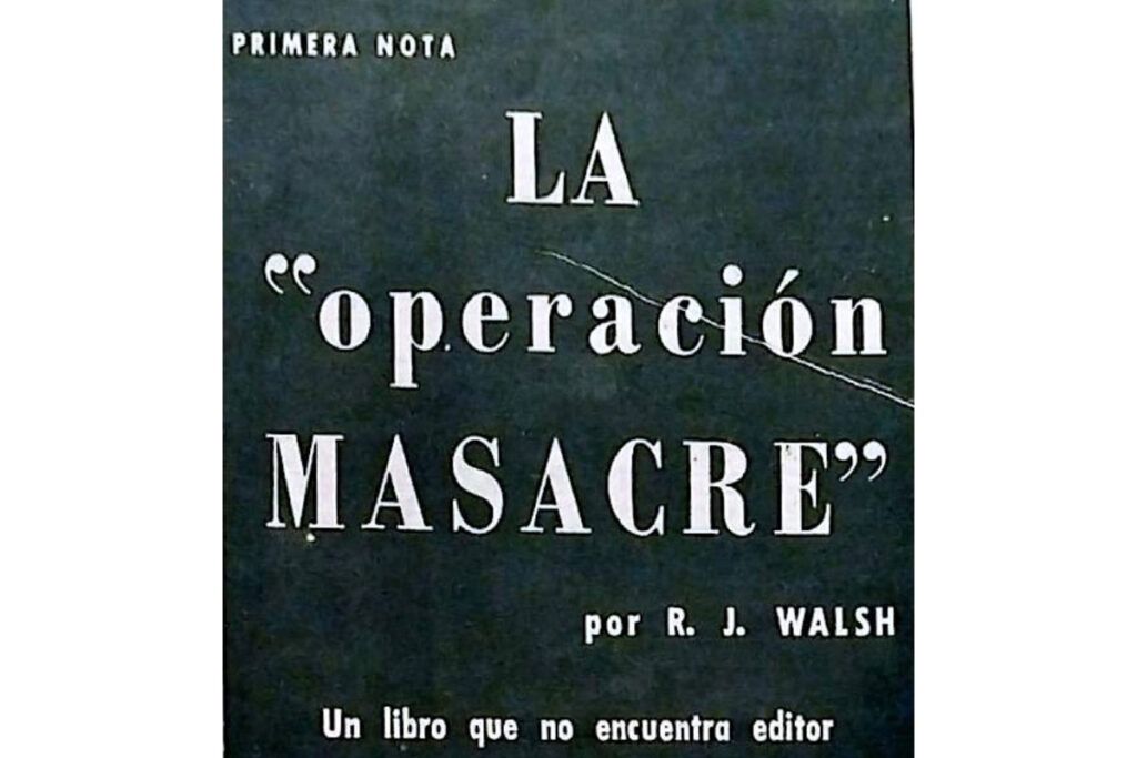 “Hay un fusilado que vive”: el camino que recorrió Rodolfo Walsh para escribir Operación Masacre